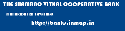 THE SHAMRAO VITHAL COOPERATIVE BANK  MAHARASHTRA YAVATMAL    banks information 